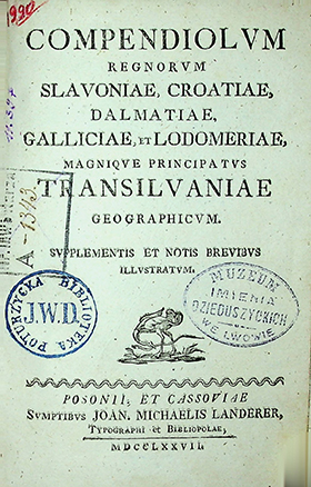 Compendiolum regnorum Slavoniae, Croatiae, Dolmatiae, Galliciae, et Lodomeriae, magniqve principatvs Transilvaniae geographicvm / [M. Bel]. – Posonii; et Cassoviae: Joan Mich. Landerer, 1777. – [4], 170 p. [5] p.