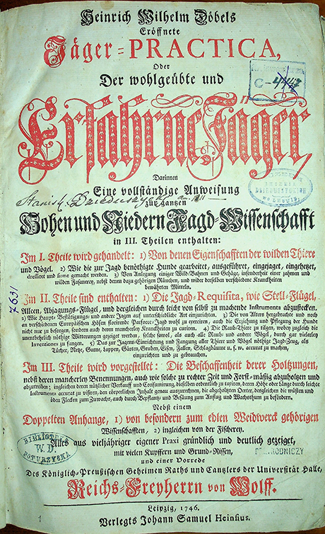 Döbel, Heinrich Wilhelm. Eröffnete Jäger-Practica Oder der wohl geübte, und erfahrene Jäger, Darinnen eine vollständige Anweisung zur ganzen hohen und niederen Jagd-Wissenschaft in III Theilen enthalten (1746)