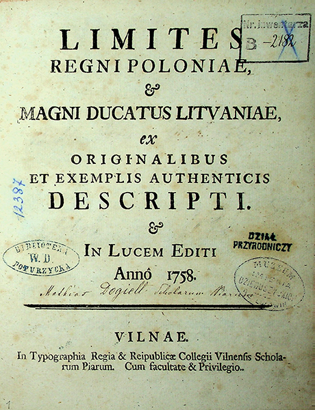 [Dogiel M.] (1715-1760) Limites regni Poloniae et Magni Ducatus Lituaniae ex originalibus et exemplis authenticis descripti in Lucem editi anno 1758 / [M. Dogiel] (1758)