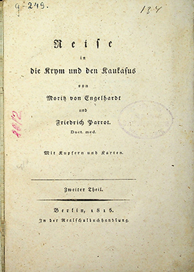 Engelhardt Moris und Barrot Friedrich. Reise in die Krym und den Kaukasus. M Th. 2. / M.Engelhardt und F. Barrot. – Berlin : In der Realschulbuchhandlung, 1815. – 204 S. mit Kupfern und Karten.