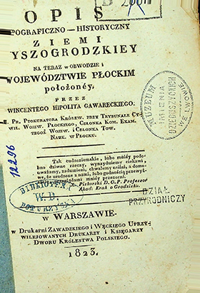 Gawarecki, Wincenty Hipolit. Opis topograficzno-historyczny ziemi Wyszogródzkiedy na Teraz w Obwodzie i Województwie Płockim. – w Warszawie: w Drukarni Zawadzkiego i Węckiego Uprzywilejowanych Drukarzy i Księgarzy Dworu Królestwa Polskiego, 1823. – 77 s.