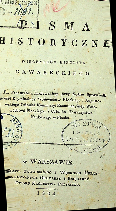 Gawarecki, Wincenty Hipolit. Pisma Historyczne / W. H. Gawarecki. – w Warszawie: w druk. Zawadzkiego i Węckiego Uprzywilejowanych Drukarzy Dworu Królestwa Polskiego, 1824. – 197 s.