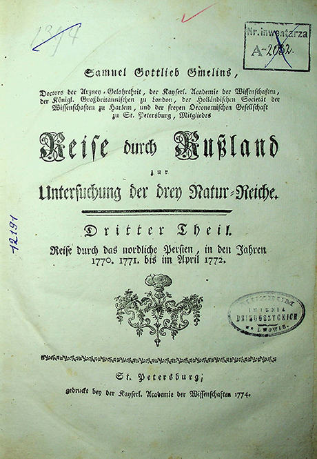 Gmelins, Samuel Gottlieb. Reise durch Russland zur Untersuchung der dreiy Natur. Dritter Theil: Reise durch das nördliche Persien, in den Jahren 1770, 1771 bis im April 1772. – / S. G. Gmelin. – St. Petersburg: Gedruckt bey der Kaiserlichen Academie der Wissenschaften, 1774. – 508 S., 57 Taf.