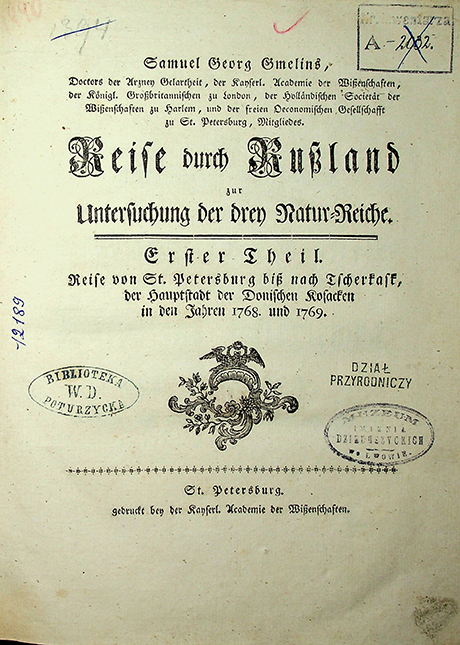 Gmelins, Samuel Georg. Reise durch Russland zur Untersuchung der drey Natur-Reiche. Erster Theil: Reise von St. Petersburg biß nach Tscherkask, der Hauptstadt der Donischen Kosacken in der Jahren 1768 und 1769 / S. G. Gmelin. – St. Petersburg: Gedruckt bey der Kaiserlichen Academie der Wissenschaften, [1770]. – [4], 182 S., 40 Tab.