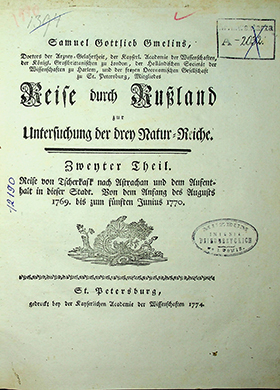 Gmelins, Samuel Gottlieb. Reise durch Russland zur Untersuchung der drey Natur- Reiche. Zweiter Theil: Reise von Tscherkask nach Astrachan und dem Aufenthalt in dieser Stadt. Von dem Anfang des Augusts 1769 bis zum fünften Junius 1770. gedruckt bey der Kaiserlichen Academie der Wissenschaften, 1774. – VIII, 260 S., 46 Tab.