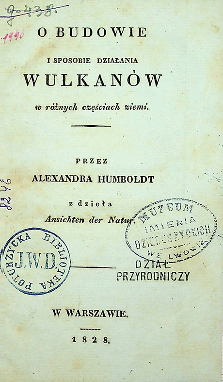 Humboldt Alexander O budowie i sposobie działania wulkanów w różnych częściach ziemi / przez A. Humboldt. – W warszawie, 1828.