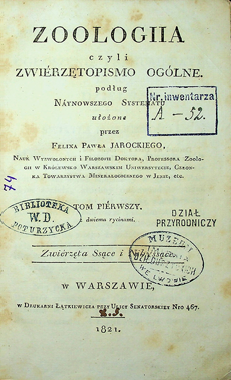 Jarocki, Felix Paweł Zoologia czyli zwierzętopismo ogólne. T. 1: Zwierzęta ssące / P. Jarocki. – w Warszawie: w Drukarni Łątkiewicza, 1821, – 331 s. z dwiema rycinami