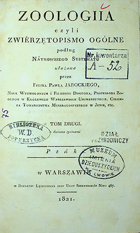 Jarocki, Felix Paweł Zoologja czyli zwierzetopismo ogólne. T. 2: Ptáki / Felix Paweł Jarocki. – w Warszawie : Drukarni Łątkiewicza w, 1821. – 331 s.; z dwiema rycinami.; Spis nazwisk: 20 s.