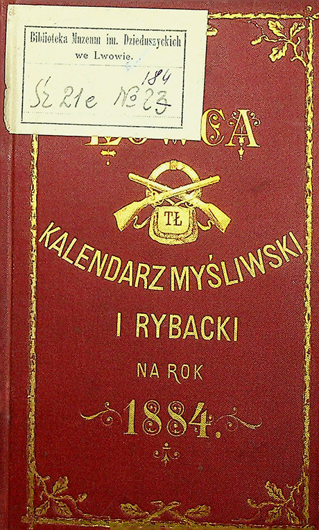 Kalendarz myśliwski i rybacki na rok 1884. – Lwów: Nakładem Gal. Tow. Łowieckiego