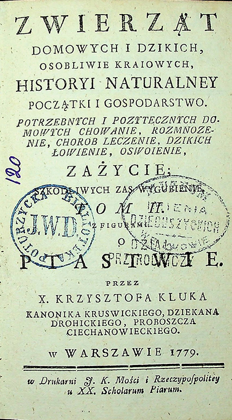 Kluk X. Krzysztof. Zwierząt domowych i dzikich osobliwie kraiowych, historyi naturalney początki i gospodarstwo. Potrzebnych i pożytecznych domowych chowanie, rozmnożenie; chorób leczenie, dzikich łowienie, oswojenie, zażycie, szkodliwych zaś wygybienie (1779)