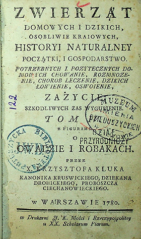 Kluk X. Krzysztof. Zwierząt domowych i dzikich osobliwie kraiowych, historyi naturalney początki i gospodarstwo. Potrzebnych i pozytecznych domowych chowanie, rozmnozenie; chorob leczenie, dzikich łowenie, oswojenie, zażycie, szkodliwych zaś wygybienie / K. Kluk. – F. K. Mości i Rzeczypospolitey u XX. Scholarum Piarum, 1780 T. 4: O owadzie i robakach – [8], 500 s., 9 tabl.