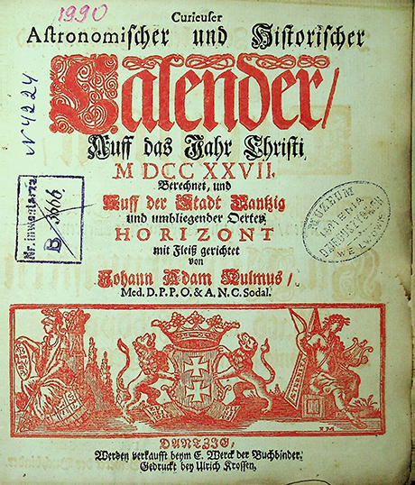 Kulmus Johann Adam.Curieuser Astronomischer und Historischer Kalender auf das Jahr Christi 1727 berechnet, und auf der Stadt Danzig und umliegender Oerter Horizont / I. A. Kulmus (1727)