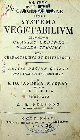 Linné, Caroli von, Murray, b. Io. Andrea. Systema vegetabilium secundum classes ordines genera species cum characteribus et differentiis. – Editio decima quinta / C. Linné. – Gottingae: Typis et impensis IO. Christ. Dieterich, 1797. – [XVI], 1026 p.; index generum [22 p.]