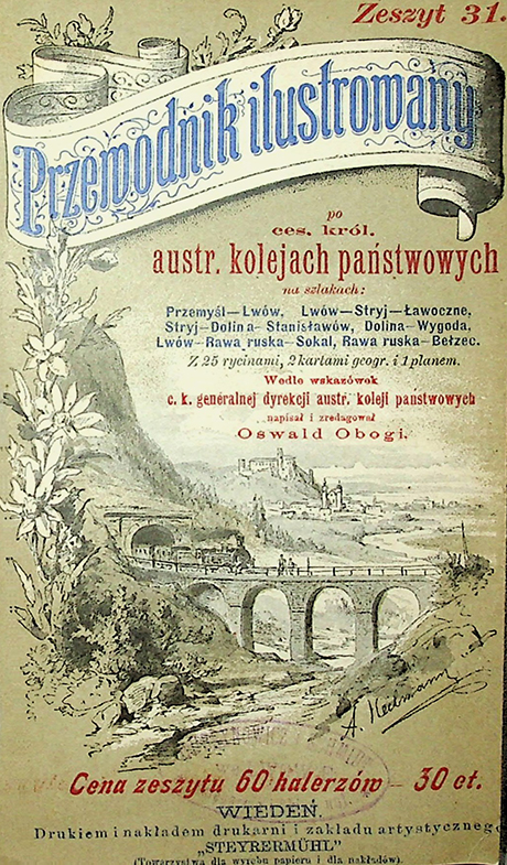 Obogi Oswald Przewodnik ilustrowany po ces. król. austr. kolejach państwowych na szlakach: Przemyśl – Lwów, Lwów – Stryj – Ławoczne, Stryj – Dolina – Stanisławów, Dolina – Wygoda, Lwów – Rawa ruska – Sokal, Rawa ruska – Bełżec