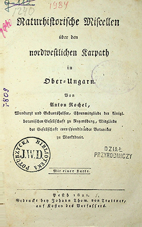 Rochel, Anton. Naturhistorische Miscellen über den nordwestlichen Karpath in Ober-Ungarn. Mit einer Karte / A. Rochel. – Pesth: Gedruckt bey Johann von Trattner, 1821. – Bd. 1. – 135 S.