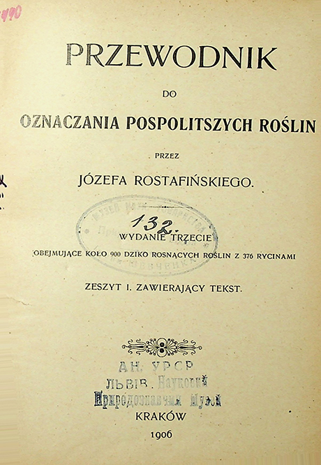 Rostafiński, Józef. Przewodnik do oznaczania pospolitszych roślin. Obejmuące koło 900 dziko rosnących roślin z 376 rycinami / przez J. Rostafińskiego. – 3 wyd. – Kraków: nakladem autora druk w L. Anczyca I Spólki, 1906.