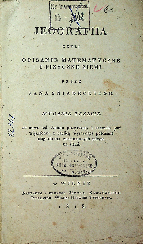 Sniadezki, Andreas. Jeographia czyli Opisanie matematyczne i Fizyczne Ziemi. Wydanie Trzecie. - 1818. - Wilnie. - 451S.