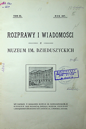 Rozprawy i Wiadomości z Muzeum im. Dzieduszyckich / – 1917. –T.III. 573S.